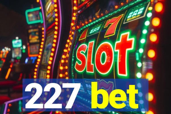 227 bet